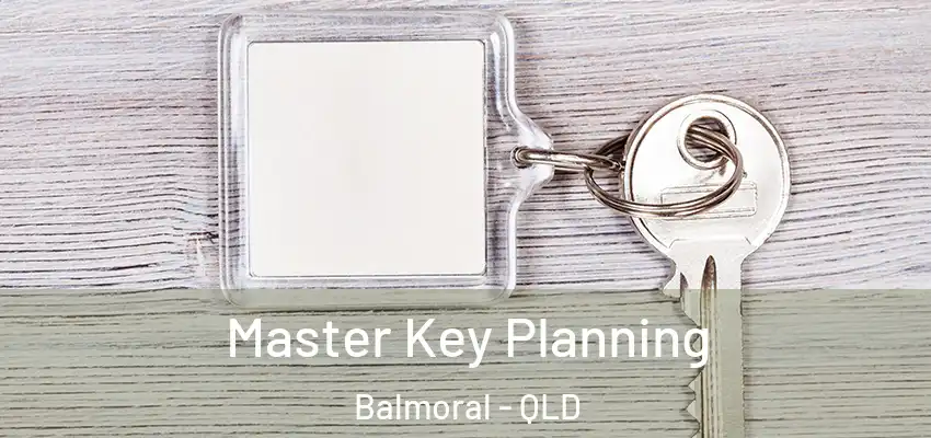 Master Key Planning Balmoral - QLD