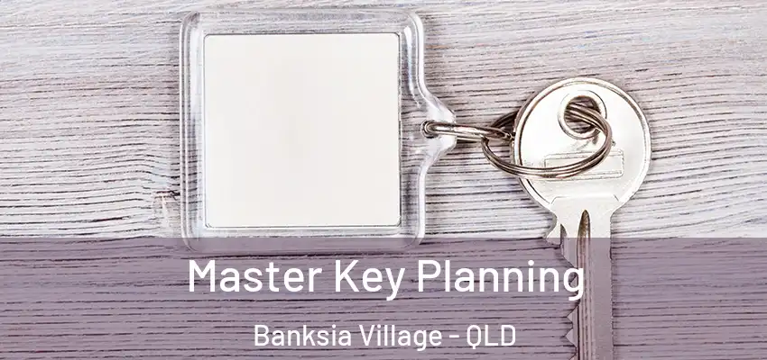 Master Key Planning Banksia Village - QLD