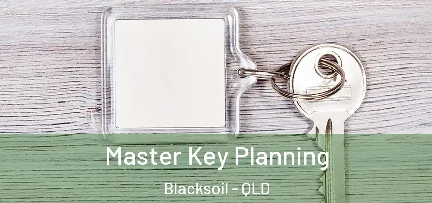 Master Key Planning Blacksoil - QLD