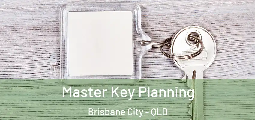 Master Key Planning Brisbane City - QLD