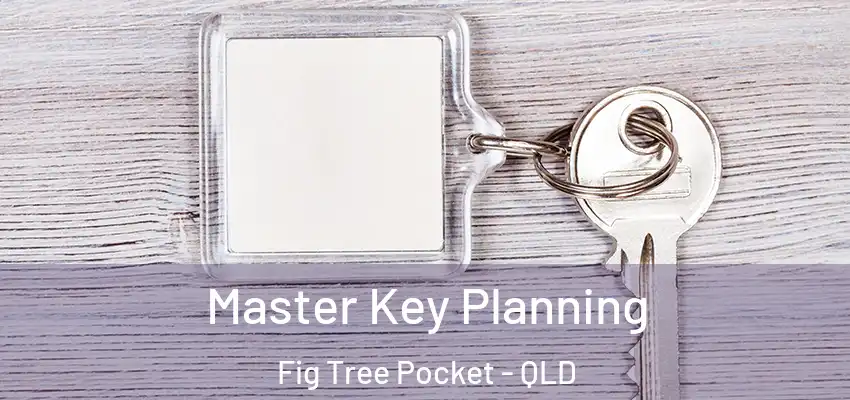 Master Key Planning Fig Tree Pocket - QLD