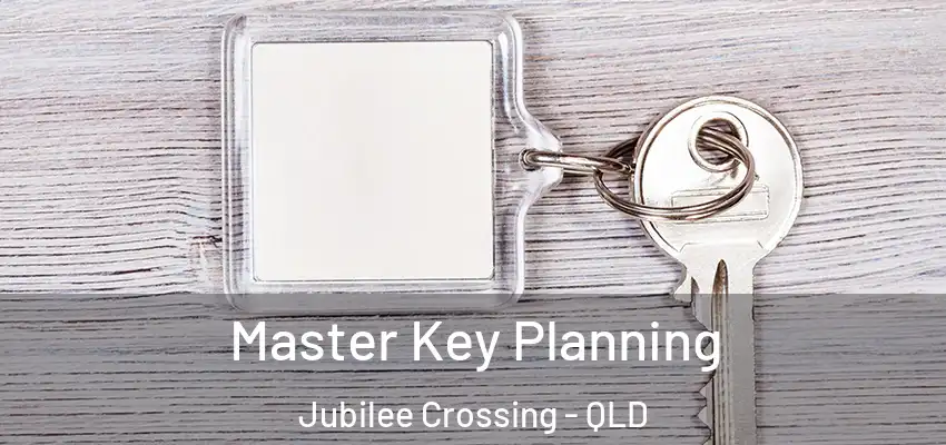 Master Key Planning Jubilee Crossing - QLD