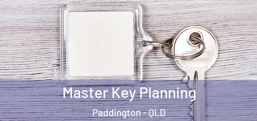 Master Key Planning Paddington - QLD
