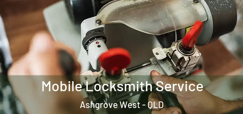 Mobile Locksmith Service Ashgrove West - QLD