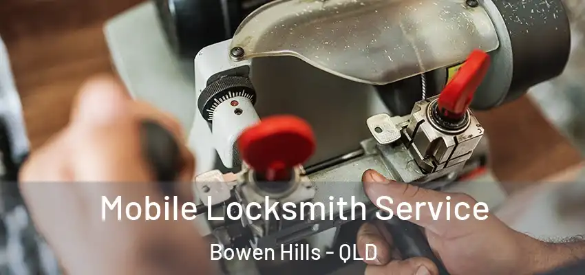 Mobile Locksmith Service Bowen Hills - QLD