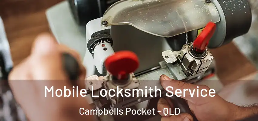 Mobile Locksmith Service Campbells Pocket - QLD