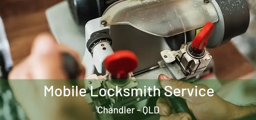 Mobile Locksmith Service Chandler - QLD