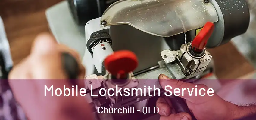 Mobile Locksmith Service Churchill - QLD