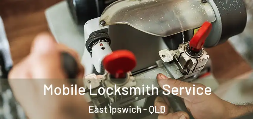 Mobile Locksmith Service East Ipswich - QLD