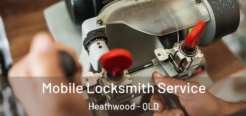  Mobile Locksmith Service Heathwood - QLD
