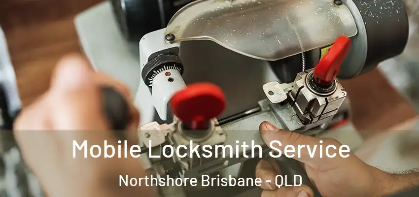  Mobile Locksmith Service Northshore Brisbane - QLD