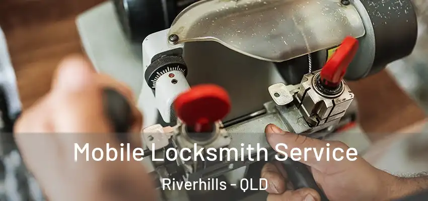  Mobile Locksmith Service Riverhills - QLD