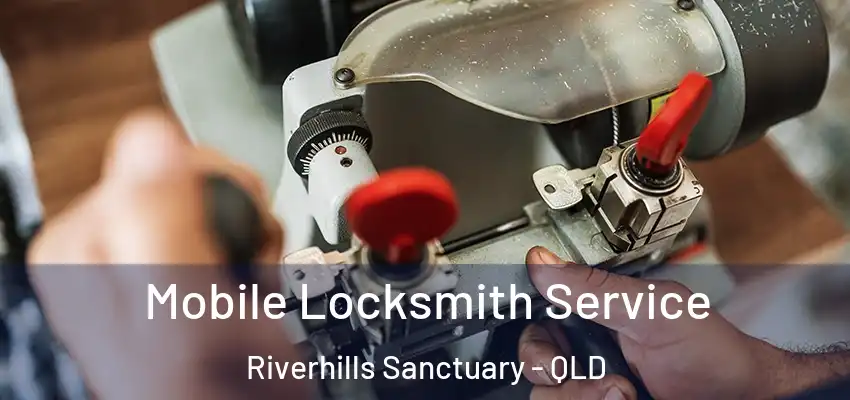  Mobile Locksmith Service Riverhills Sanctuary - QLD