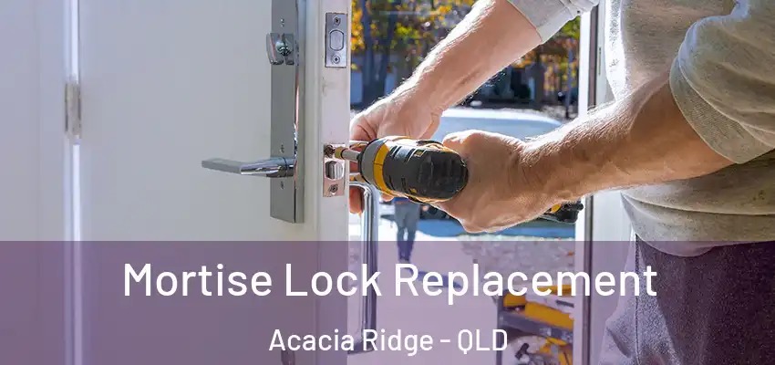  Mortise Lock Replacement Acacia Ridge - QLD