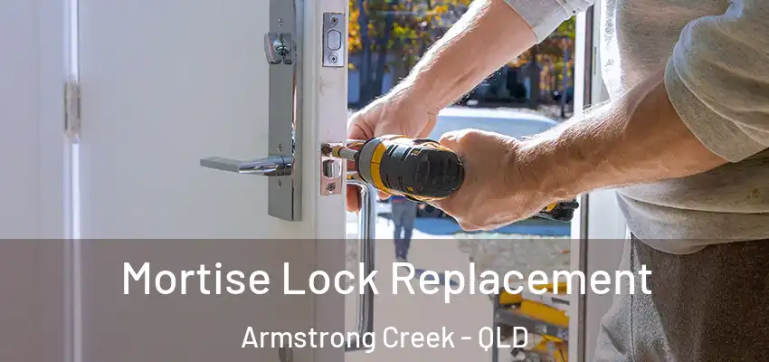 Mortise Lock Replacement Armstrong Creek - QLD