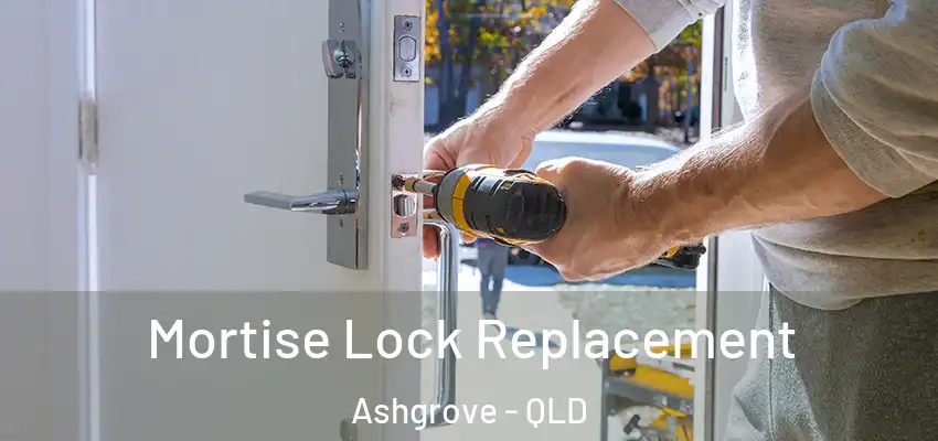Mortise Lock Replacement Ashgrove - QLD