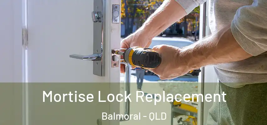 Mortise Lock Replacement Balmoral - QLD