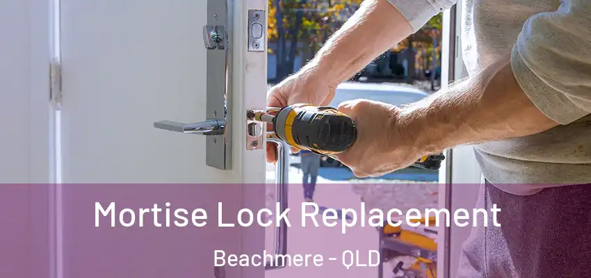 Mortise Lock Replacement Beachmere - QLD