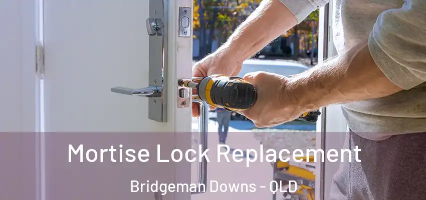 Mortise Lock Replacement Bridgeman Downs - QLD