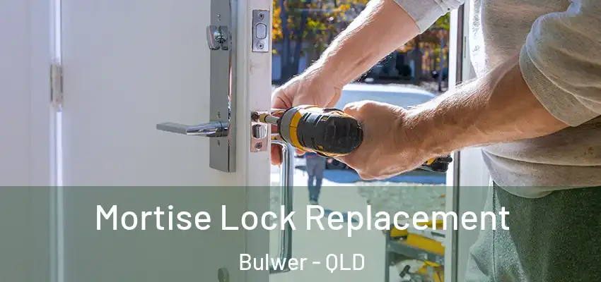 Mortise Lock Replacement Bulwer - QLD