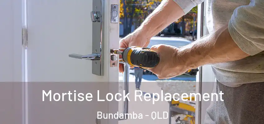 Mortise Lock Replacement Bundamba - QLD
