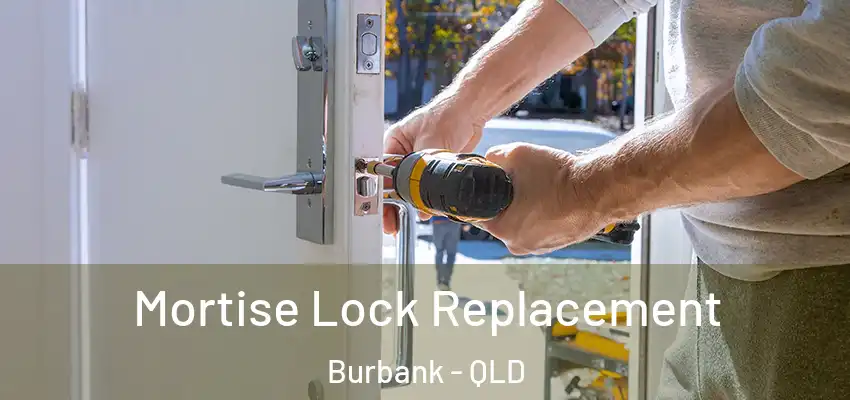 Mortise Lock Replacement Burbank - QLD