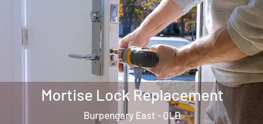 Mortise Lock Replacement Burpengary East - QLD
