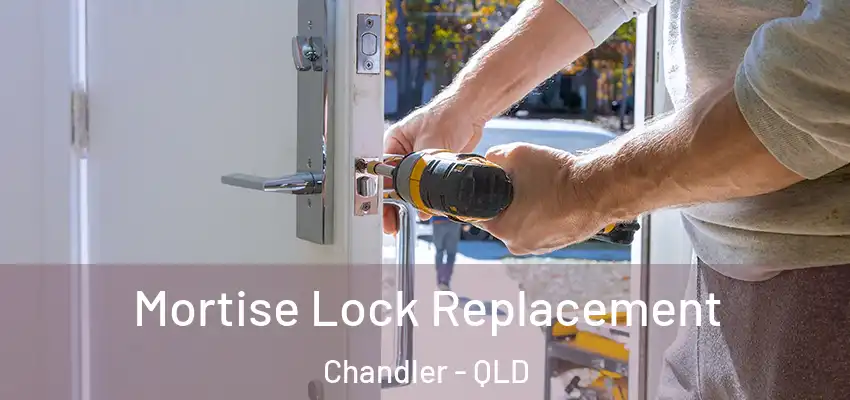 Mortise Lock Replacement Chandler - QLD