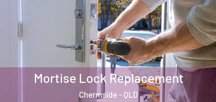 Mortise Lock Replacement Chermside - QLD