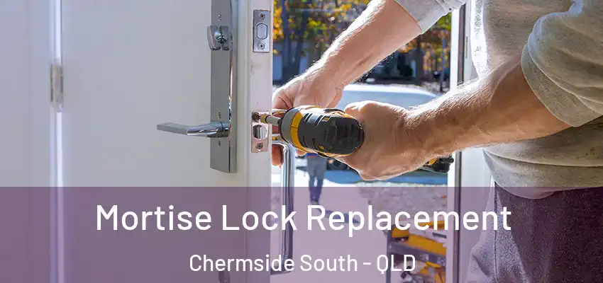 Mortise Lock Replacement Chermside South - QLD