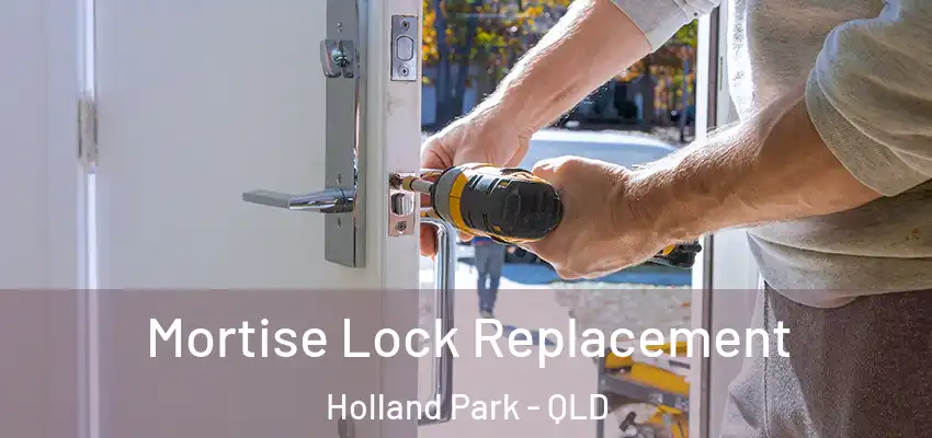 Mortise Lock Replacement Holland Park - QLD