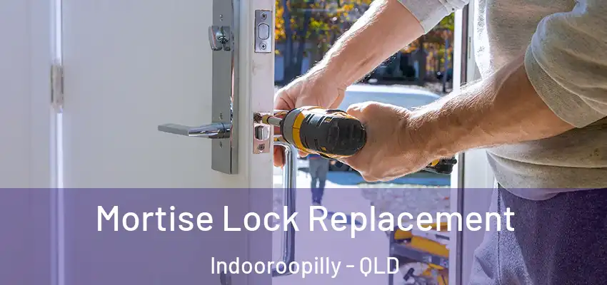 Mortise Lock Replacement Indooroopilly - QLD