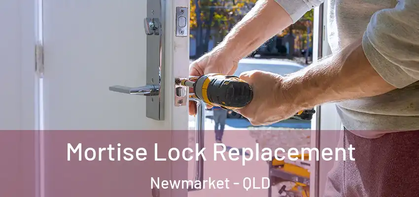  Mortise Lock Replacement Newmarket - QLD