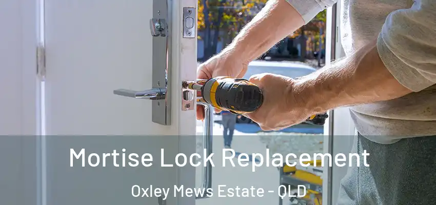  Mortise Lock Replacement Oxley Mews Estate - QLD