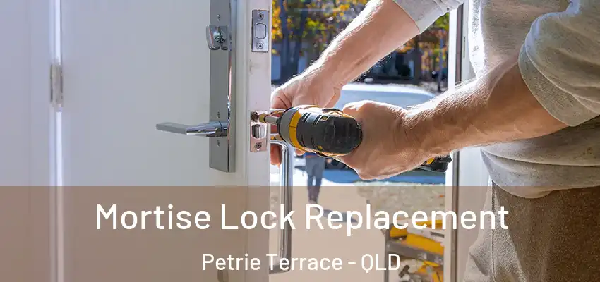  Mortise Lock Replacement Petrie Terrace - QLD