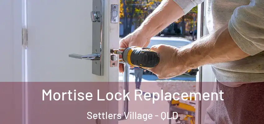 Mortise Lock Replacement Settlers Village - QLD