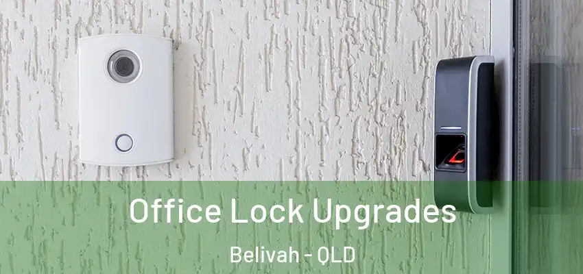  Office Lock Upgrades Belivah - QLD