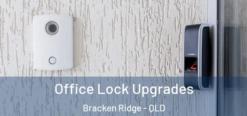 Office Lock Upgrades Bracken Ridge - QLD