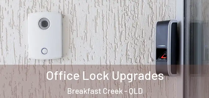 Office Lock Upgrades Breakfast Creek - QLD