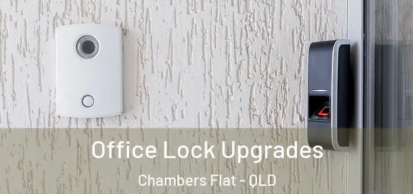 Office Lock Upgrades Chambers Flat - QLD