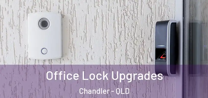 Office Lock Upgrades Chandler - QLD