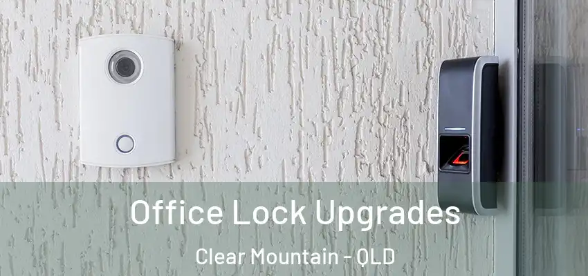 Office Lock Upgrades Clear Mountain - QLD