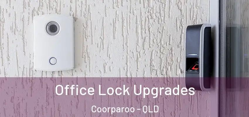 Office Lock Upgrades Coorparoo - QLD
