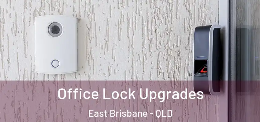 Office Lock Upgrades East Brisbane - QLD