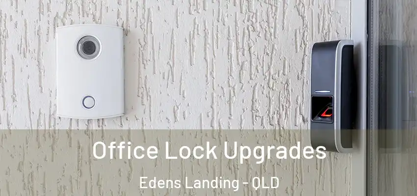  Office Lock Upgrades Edens Landing - QLD