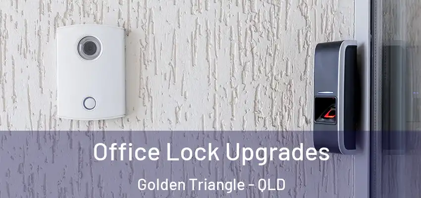  Office Lock Upgrades Golden Triangle - QLD