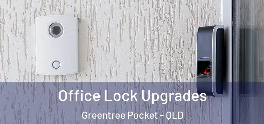 Office Lock Upgrades Greentree Pocket - QLD