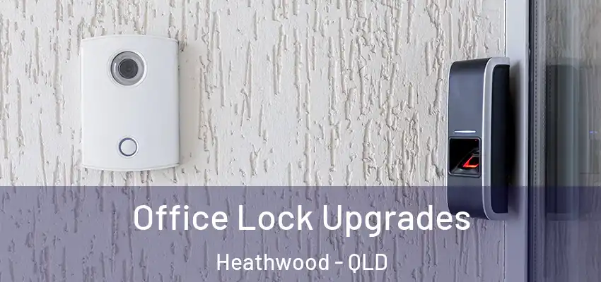  Office Lock Upgrades Heathwood - QLD