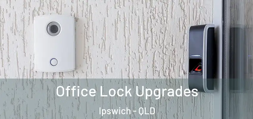 Office Lock Upgrades Ipswich - QLD