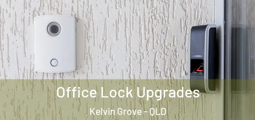 Office Lock Upgrades Kelvin Grove - QLD
